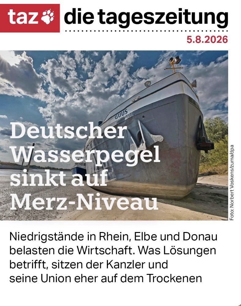 Deutscher Wasserpegel sinkt auf Merz-Niveau Niedrigstände in Rhein, Elbe und Donau belasten die Wirtschaft. Was Lösungen betrifft, sitzen der Kanzler und seine Union eher auf dem Trockenen